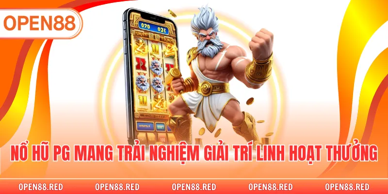 Nổ hũ PG mang trải nghiệm giải trí linh hoạt thưởng
