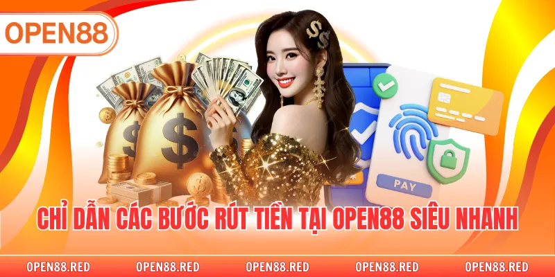 Chỉ dẫn các bước rút tiền tại OPEN88 siêu nhanh