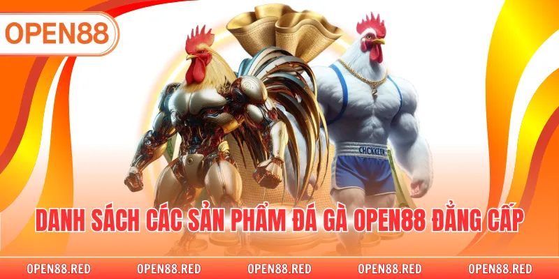 Danh sách các sản phẩm đá gà OPEN88 đẳng cấp